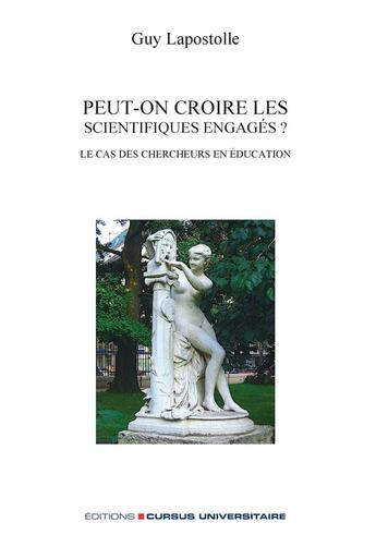 Couverture du livre « Peut-on croire les scientifiques engagés ? le cas des chercheurs en éducation » de Guy Lapostolle aux éditions Cursus Universitaire