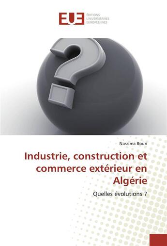 Couverture du livre « Industrie, construction et commerce exterieur en algerie » de Bouri Nassima aux éditions Editions Universitaires Europeennes