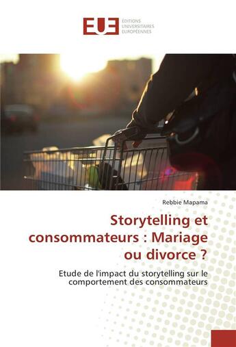 Couverture du livre « Storytelling et consommateurs : mariage ou divorce ? » de Mapama Rebbie aux éditions Editions Universitaires Europeennes