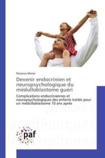 Couverture du livre « Devenir endocrinien et neuropsychologique du medulloblastome gueri - complications endocriniennes et » de Minier Florence aux éditions Presses Academiques Francophones