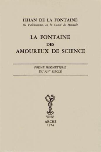 Couverture du livre « La fontaine des amoureux de science ; poème hermétique du XV siècle » de Jean De La Fontaine aux éditions Arche Milan