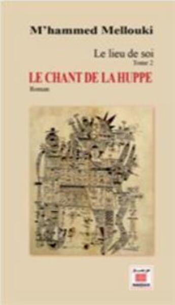 Couverture du livre « Lieu de soi t.2 ; le chant de la huppe » de Mohamad Mellouki aux éditions Marsam