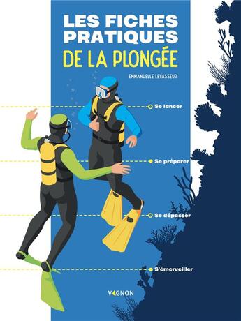 Couverture du livre « Les fiches pratiques de la plongée ; se lancer, se préparer, se dépasser, s'émerveiller » de Emmanuelle Levasseur aux éditions Vagnon