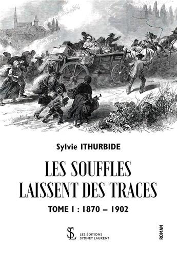 Couverture du livre « Les souffles laissent des traces tome 1 1870/1902 » de Sylvie Ithurbide aux éditions Sydney Laurent