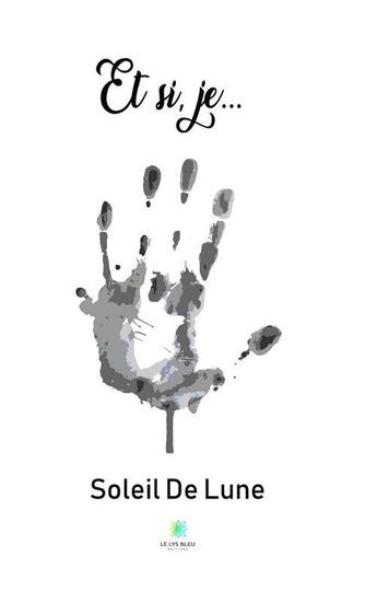 Couverture du livre « Et si, je... » de De Lune Soleil aux éditions Le Lys Bleu