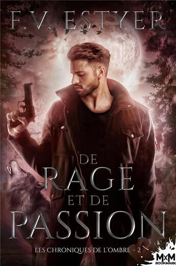 Couverture du livre « De rage et de passion : Les chroniques de l'Ombre, T2 » de F.V. Estyer aux éditions Mxm Bookmark