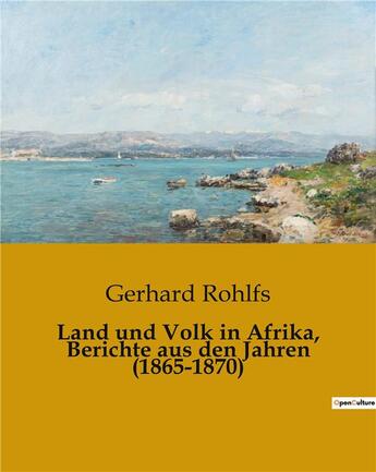 Couverture du livre « Land und Volk in Afrika, Berichte aus den Jahren (1865-1870) » de Gerhard Rohlfs aux éditions Culturea