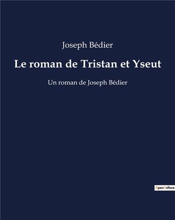 Couverture du livre « Le roman de Tristan et Yseut : Un roman de Joseph Bédier » de Joseph Bedier aux éditions Shs Editions