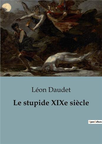 Couverture du livre « Le stupide XIXe siècle » de Léon Daudet aux éditions Shs Editions