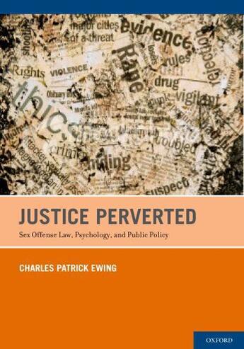 Couverture du livre « Justice Perverted: Sex Offense Law, Psychology, and Public Policy » de Patrick Ewing Charles aux éditions Oxford University Press Usa