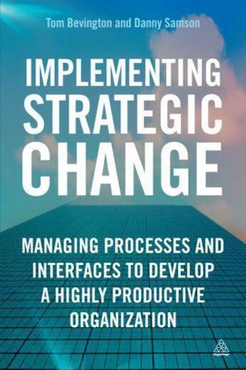 Couverture du livre « Implementing Strategic Change » de Bevington Tom aux éditions Kogan Page Digital