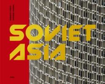 Couverture du livre « Soviet asia: soviet modernist architecture in central asia » de Conte Roberto aux éditions Fuel