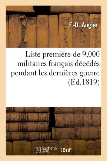 Couverture du livre « Liste premiere de 9,000 militaires francais decedes pendant les dernieres guerres, y compris 1815 - » de Augier F-D aux éditions Hachette Bnf