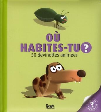 Couverture du livre « Où habites-tu ? 50 devinettes animées » de Pronto aux éditions Seuil Jeunesse