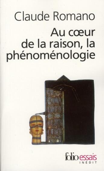 Couverture du livre « Au coeur de la raison, la phénoménologie » de Claude Romano aux éditions Folio