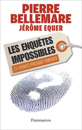 Couverture du livre « Les enquetes impossibles ; 25 crimes presque parfaits » de Pierre Bellemare et Jerome Equer aux éditions Flammarion