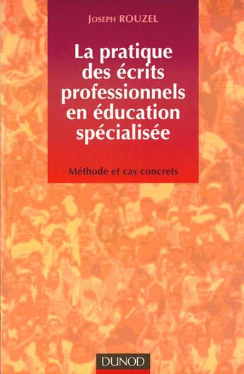 Couverture du livre « Les Ecrits Professionnels Dans La Pratique Des Educateurs ; Methode Et Cas Concrets » de Joseph Rouzel aux éditions Dunod