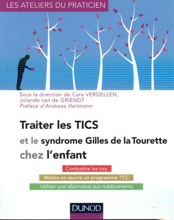 Couverture du livre « Traiter les tics et le syndrome Gilles de la Tourette chez l'enfant » de Verdellen aux éditions Dunod