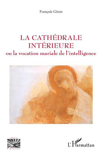 Couverture du livre « La cathédrale intérieure ou la vocation mariale de l'intelligence » de Francois Giron aux éditions L'harmattan