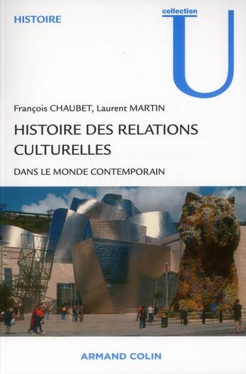 Couverture du livre « Histoire des relations culturelles dans le monde contemporain » de Laurent Martin et Francois Chaubet aux éditions Armand Colin