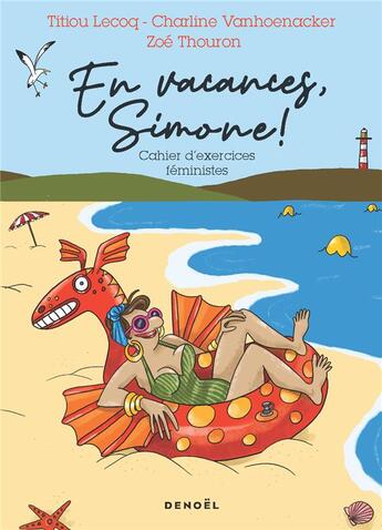 Couverture du livre « En vacances, Simone ! Cahier d'exercices féministes » de Zoe Thouron et Titiou Lecoq et Charline Vanhoenacker aux éditions Denoel