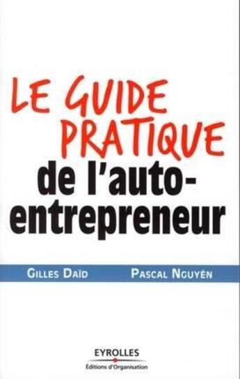 Couverture du livre « Le guide pratique de l'auto-entrepreneur » de Daid/Nguyen aux éditions Organisation