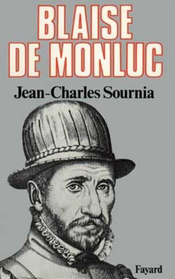 Couverture du livre « Blaise de Monluc : Soldat et écrivain (1500-1577) » de Jean-Charles Sournia aux éditions Fayard
