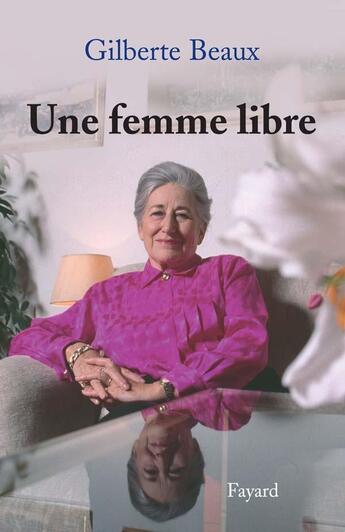 Couverture du livre « UNE FEMME LIBRE » de Gilberte Beaux aux éditions Fayard