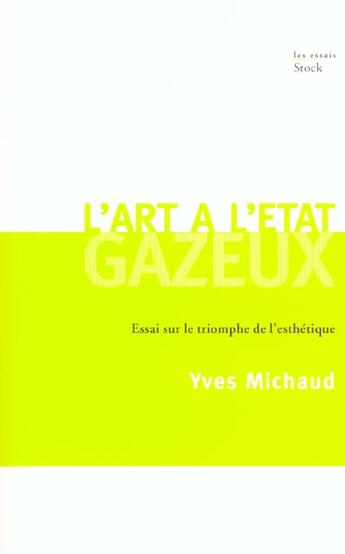 Couverture du livre « L ART A L'ETAT GAZEUX : Essai sur le triomphe de l'esthétique » de Yves Michaud aux éditions Stock