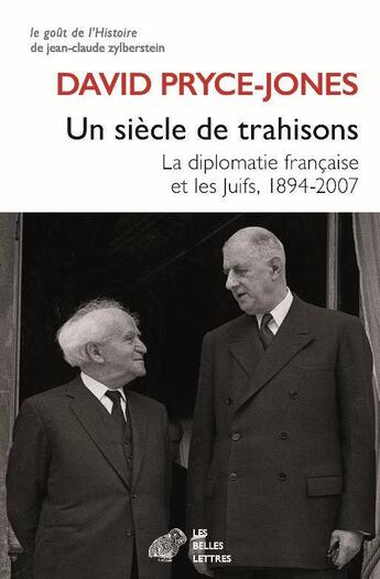 Couverture du livre « Un siècle de trahisons ; la diplomatie francaise et les juifs, 1894-2007 » de David Pryce-Jones aux éditions Belles Lettres