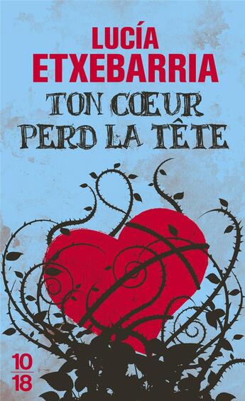 Couverture du livre « Ton coeur perd la tête » de Lucia Etxebarria aux éditions 10/18