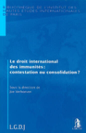 Couverture du livre « Droit international des immunites : contestation ou consolidation ? (le) » de Verhoeven Joe (Dir.) aux éditions Lgdj