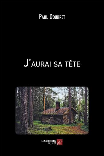 Couverture du livre « J'aurai sa tete » de Dourret Paul aux éditions Editions Du Net