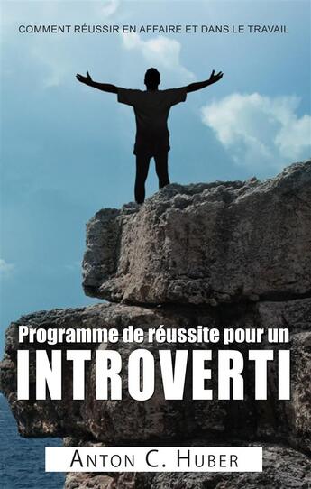 Couverture du livre « Programme de réussite pour un introverti » de Anton C. Huber aux éditions Books On Demand