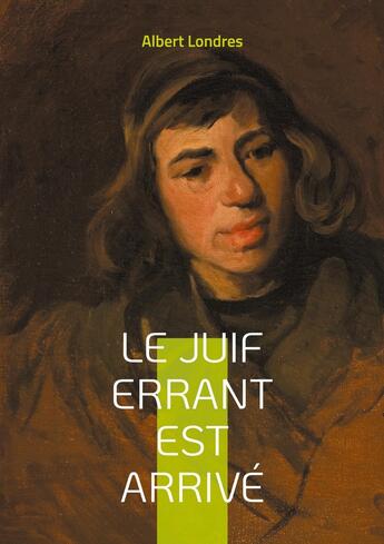 Couverture du livre « Le Juif errant est arrivé : Des ghettos d'Europe à la Terre promise, une enquête pionnière sur la diaspora juive et l'identité diasporique » de Albert Londres aux éditions Books On Demand