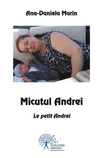 Couverture du livre « Micutul Andrei ; le prince Andrei » de Ana-Daniela Marin aux éditions Edilivre