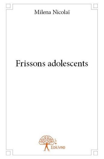 Couverture du livre « Frissons adolescents » de Milena Nicolai aux éditions Edilivre