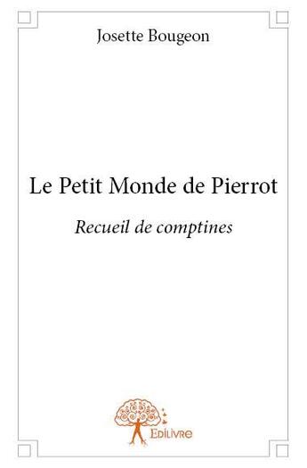 Couverture du livre « Le petit monde de pierrot - recueil de comptines » de Bougeon Josette aux éditions Edilivre