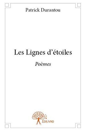 Couverture du livre « Les lignes d'etoiles - poemes » de Patrick Durantou aux éditions Edilivre