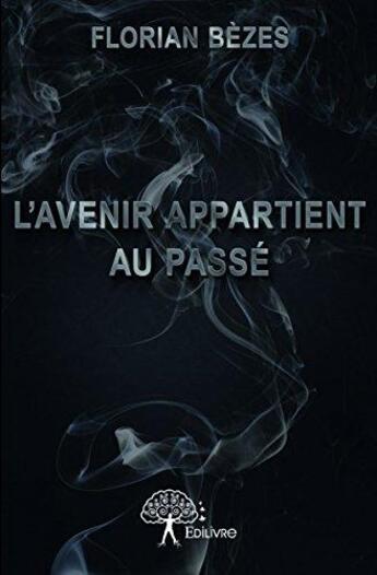 Couverture du livre « L'avenir appartient au passé » de Florian Bezes aux éditions Edilivre