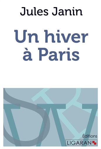 Couverture du livre « Un hiver à Paris » de Jules Janin aux éditions Ligaran