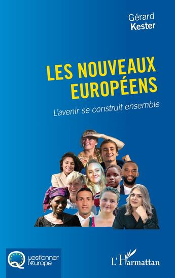 Couverture du livre « Les nouveaux européens : l'avenir se construit ensemble » de Gerard Kester aux éditions L'harmattan