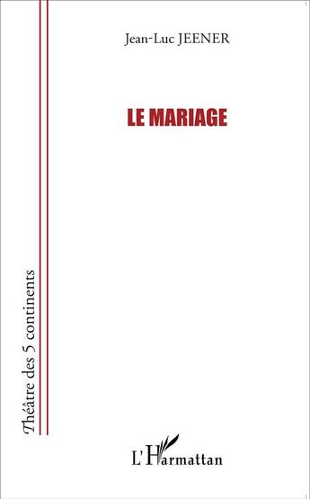 Couverture du livre « Le mariage » de Jean-Luc Jeener aux éditions L'harmattan