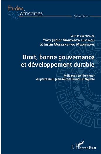 Couverture du livre « Droit, bonne gouvernance et développement durable ; mélanges en l'honneur du professeur Jean-Michel Kumbu Ki Ngimbi » de Yves-Junior Mansansa Lumingu et Justin Monsenepwo Mwakwaye aux éditions L'harmattan