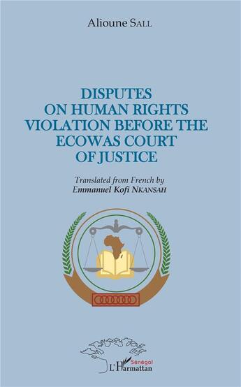 Couverture du livre « Disputes on human rights violation before the ecowas court of justice » de Alioune Sall aux éditions L'harmattan