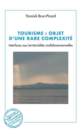 Couverture du livre « Tourisme : objet d'une rare complexité ; interfaces aux territorialités multidimensionnelles » de Yannick Brun-Picard aux éditions L'harmattan