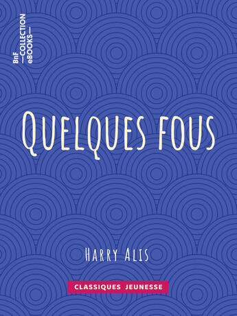 Couverture du livre « Quelques fous » de Harry Alis aux éditions Epagine