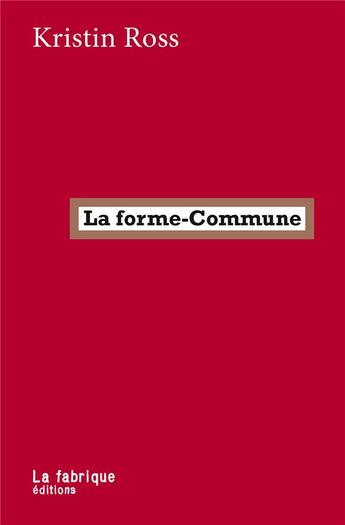 Couverture du livre « La forme-commune : la lutte comme manière d'habiter » de Kristin Ross aux éditions Fabrique