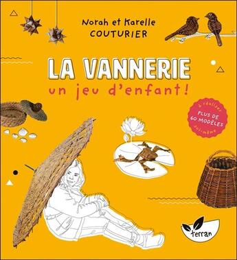 Couverture du livre « La vannerie, un jeu d'enfant ! plus de 60 modèles à réaliser soi-même » de Karelle Couturier et Norah Couturier aux éditions De Terran