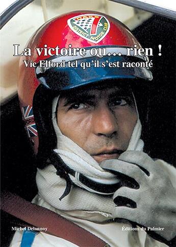 Couverture du livre « La victoire ou... rien ! Vic Elford tel qu'il s'est raconté » de Michel Delannoy aux éditions Editions Du Palmier